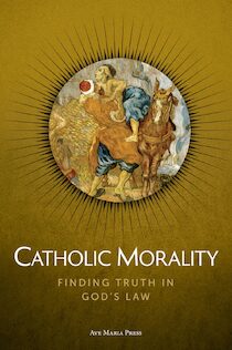 Catholic Morality: Finding Truth in God’s Law